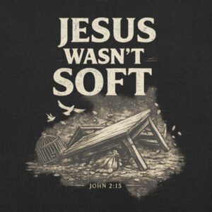 Jesus Wasn't Soft Christian T-Shirt