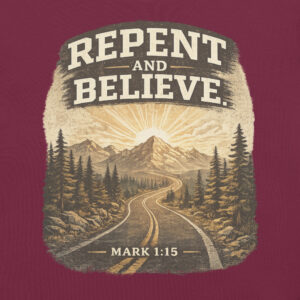 Repent and Believe - Christian Tee